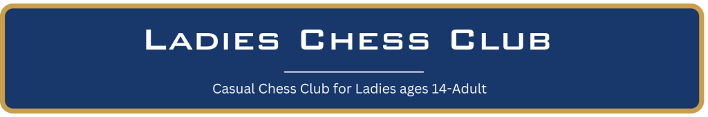 graphic reads Ladies Chess Club - Casual Chess Club for Ladies ages 14-adult
